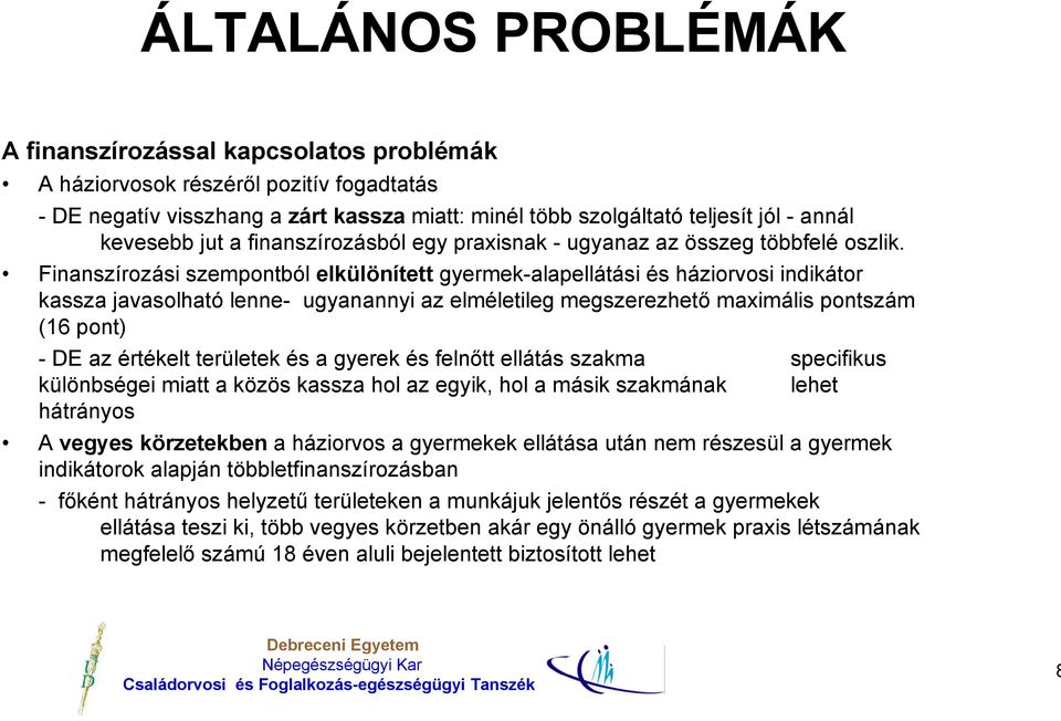 Finanszírozási szempontból elkülönített gyermek-alapellátási és háziorvosi indikátor kassza javasolható lenne- ugyanannyi az elméletileg megszerezhető maximális pontszám (16 pont) - DE az értékelt