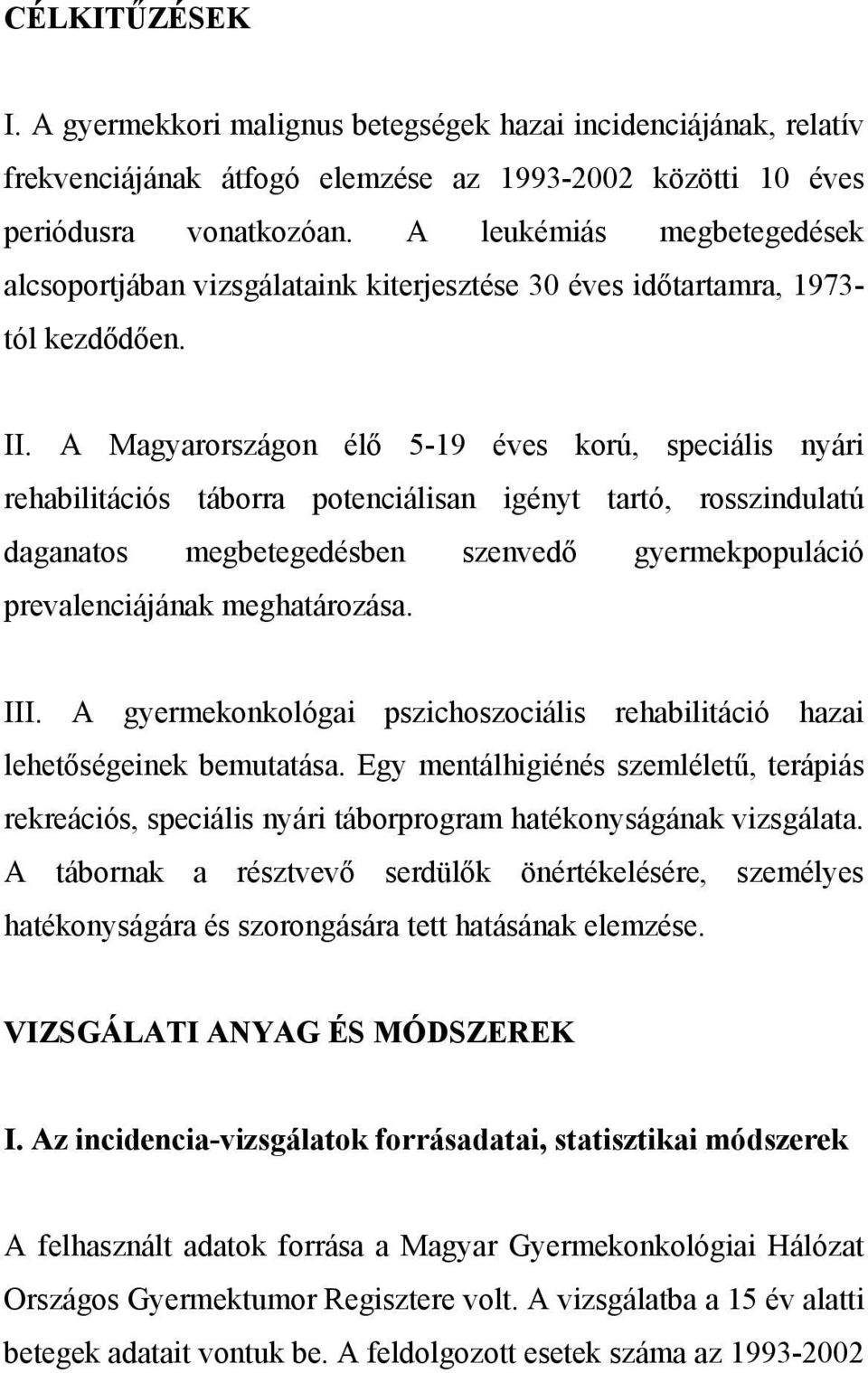 A Magyarországon élő 5-19 éves korú, speciális nyári rehabilitációs táborra potenciálisan igényt tartó, rosszindulatú daganatos megbetegedésben szenvedő gyermekpopuláció prevalenciájának