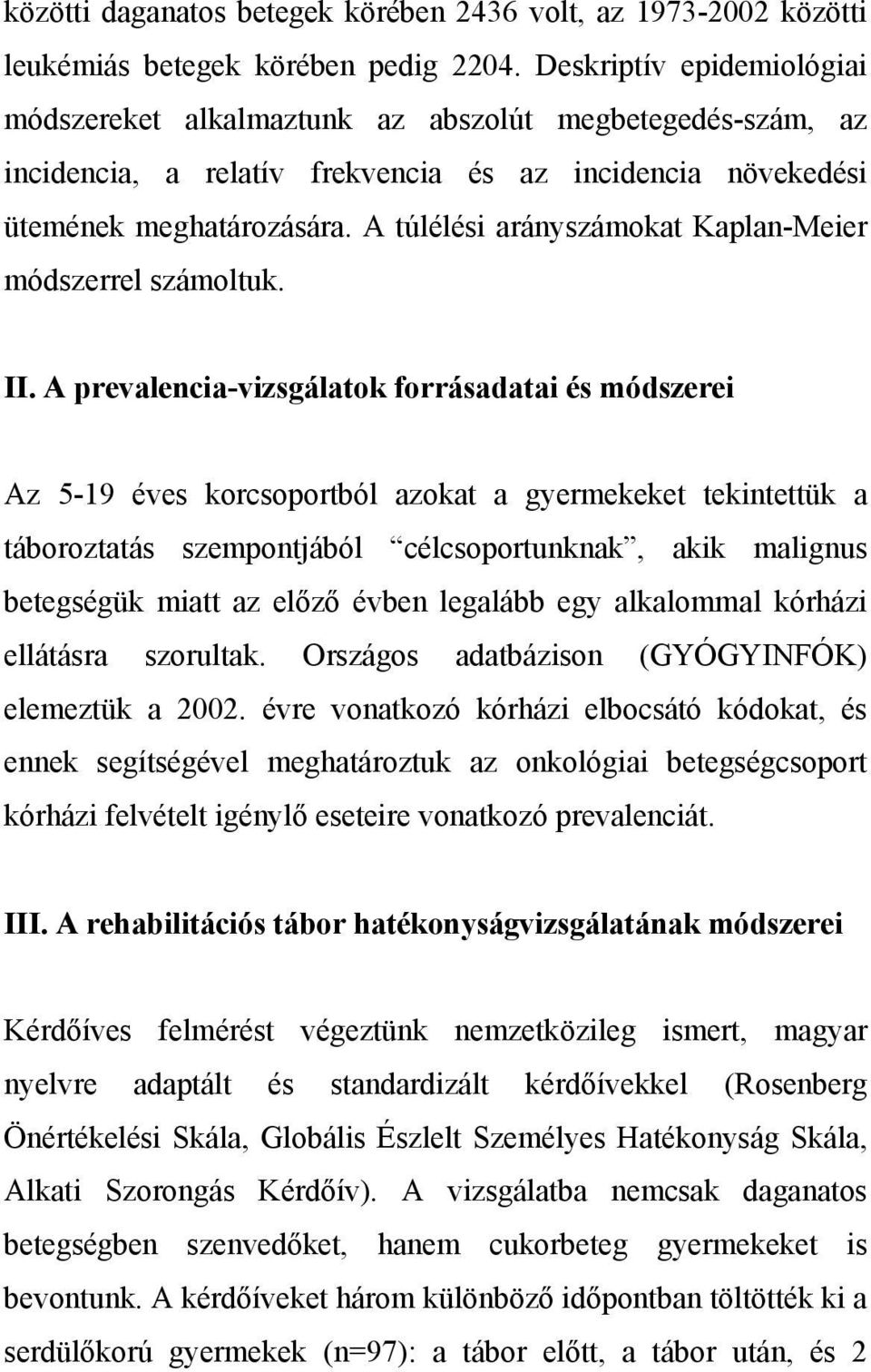 A túlélési arányszámokat Kaplan-Meier módszerrel számoltuk. II.