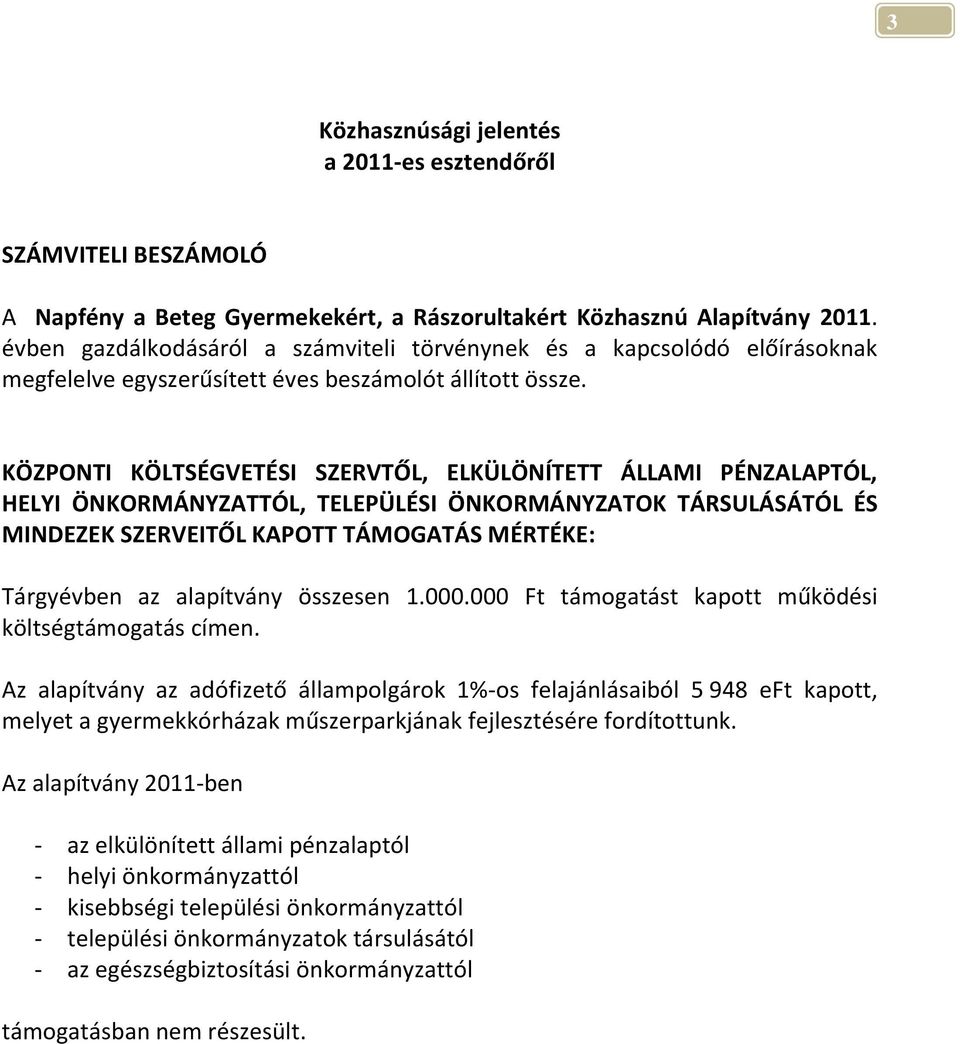 KÖZPONTI KÖLTSÉGVETÉSI SZERVTŐL, ELKÜLÖNÍTETT ÁLLAMI PÉNZALAPTÓL, HELYI ÖNKORMÁNYZATTÓL, TELEPÜLÉSI ÖNKORMÁNYZATOK TÁRSULÁSÁTÓL ÉS MINDEZEK SZERVEITŐL KAPOTT TÁMOGATÁS MÉRTÉKE: Tárgyévben az