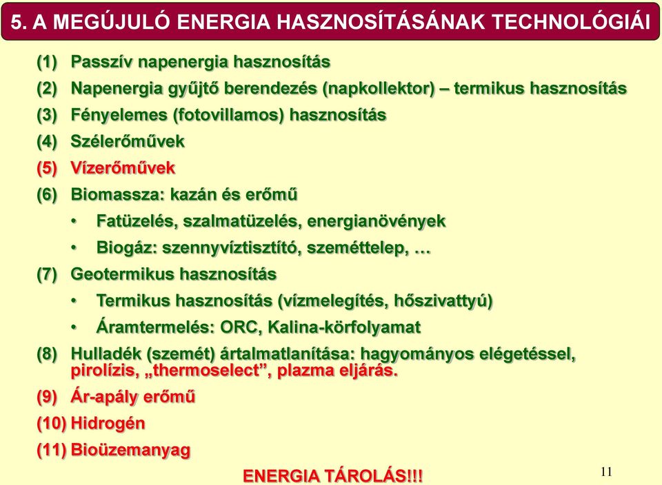 szennyvíztisztító, szeméttelep, (7) Geotermikus hasznosítás Termikus hasznosítás (vízmelegítés, hőszivattyú) Áramtermelés: ORC, Kalina-körfolyamat (8)
