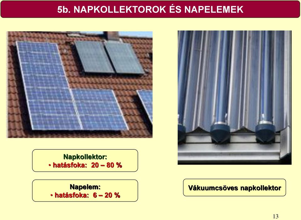 hatásfoka: 20 80 % Napelem: