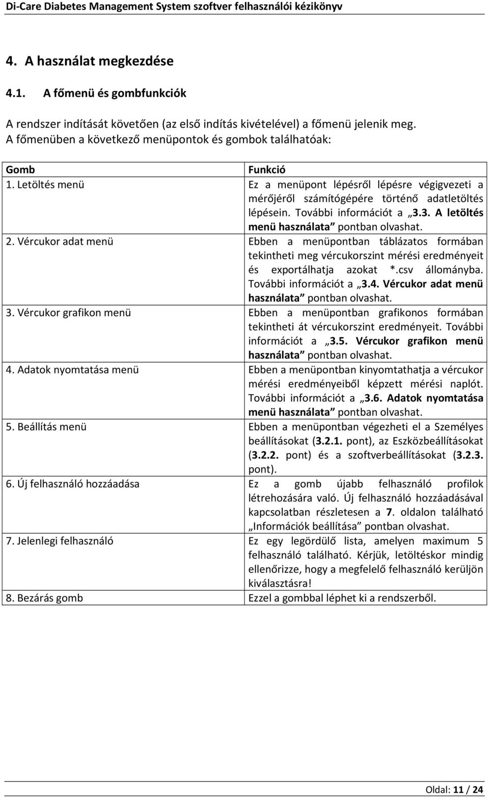 További információt a 3.3. A letöltés menü használata pontban olvashat. 2.