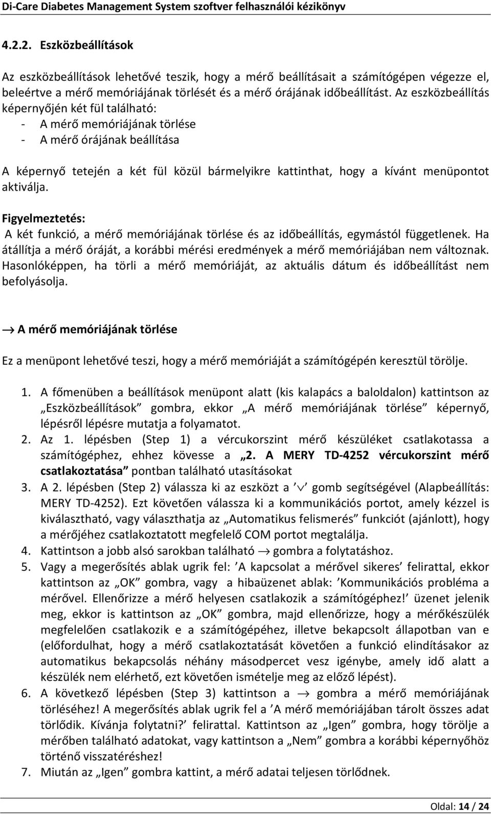 aktiválja. Figyelmeztetés: A két funkció, a mérő memóriájának törlése és az időbeállítás, egymástól függetlenek.