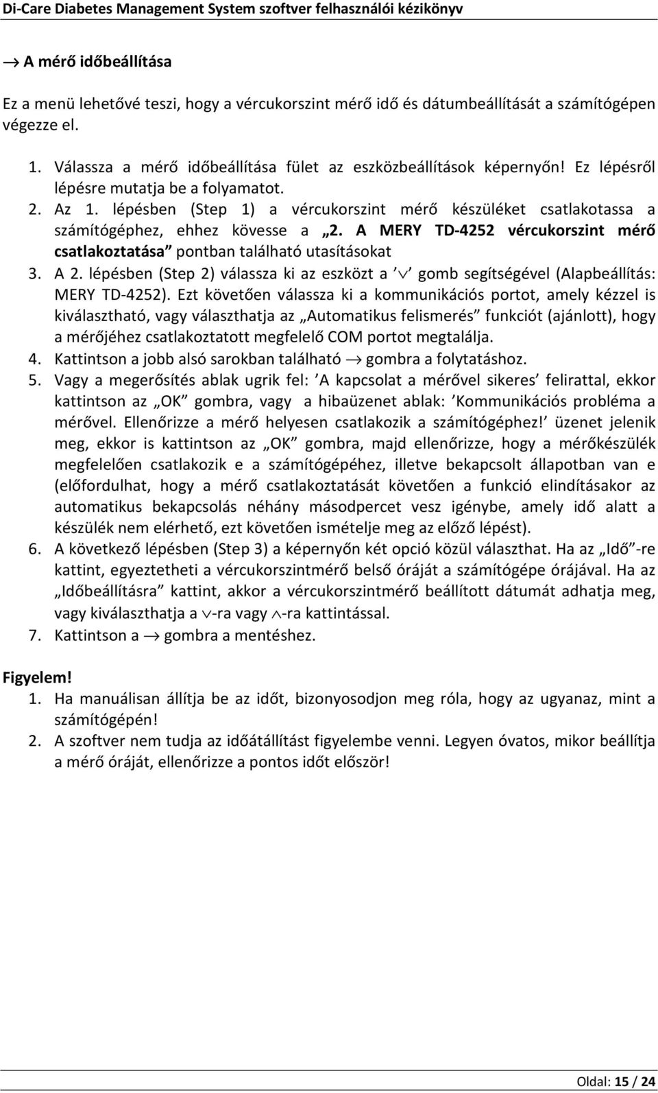 A MERY TD-4252 vércukorszint mérő csatlakoztatása pontban található utasításokat 3. A 2. lépésben (Step 2) válassza ki az eszközt a gomb segítségével (Alapbeállítás: MERY TD-4252).