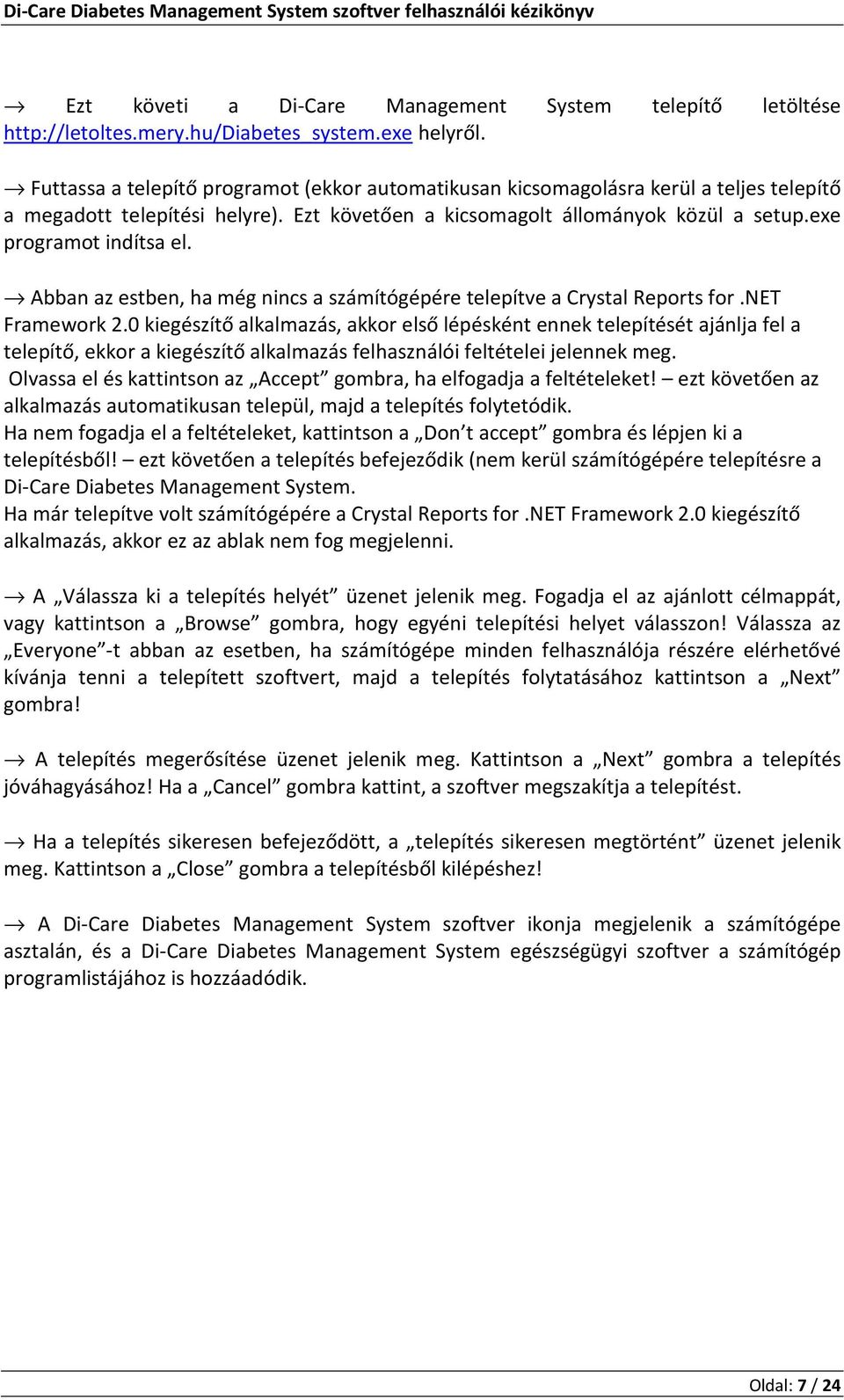 Abban az estben, ha még nincs a számítógépére telepítve a Crystal Reports for.net Framework 2.