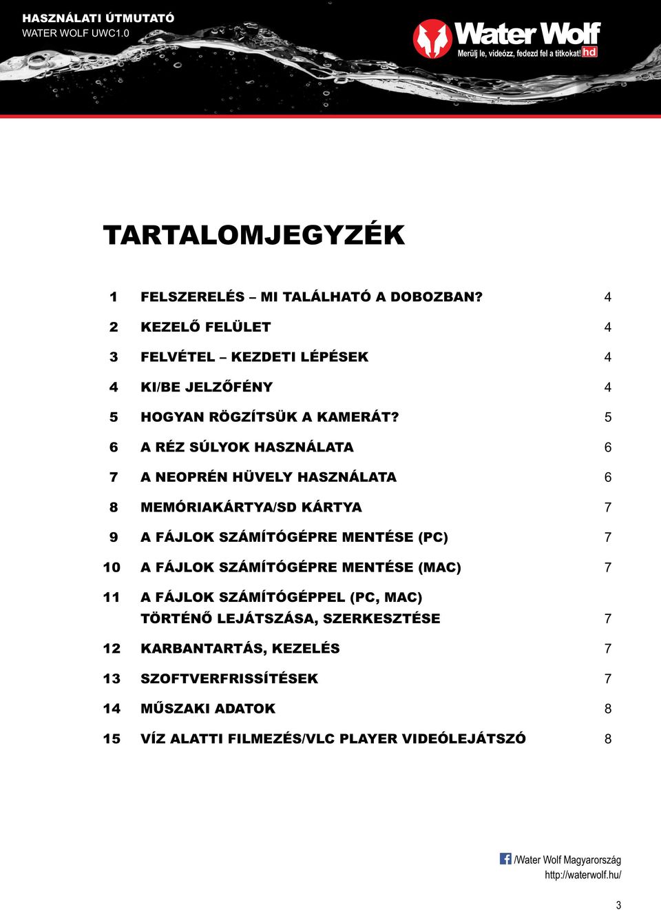 5 6 A RÉZ SÚLYOK HASZNÁLATA 6 7 A NEOPRÉN HÜVELY HASZNÁLATA 6 8 MEMÓRIAKÁRTYA/SD KÁRTYA 7 9 A FÁJLOK SZÁMÍTÓGÉPRE MENTÉSE (PC)