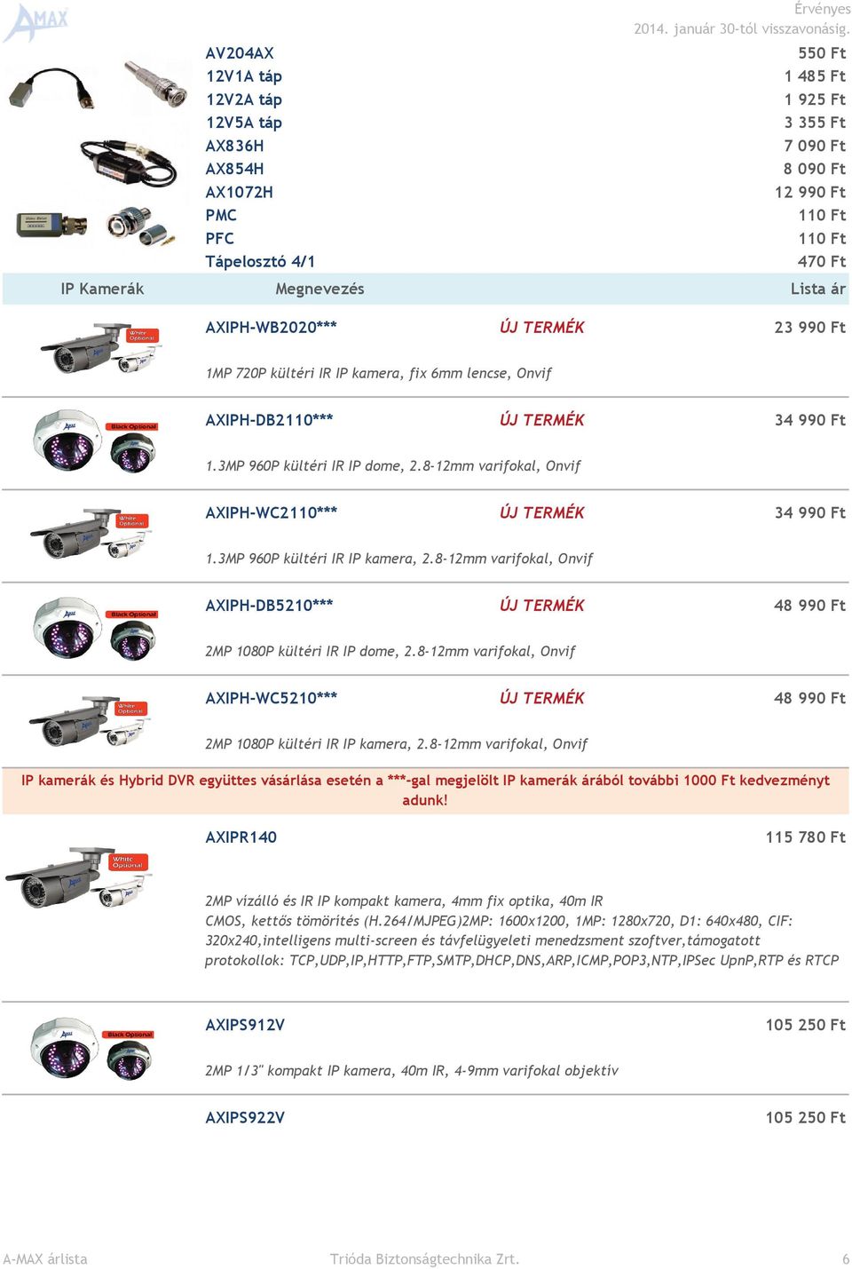 8-12mm varifokal, Onvif AXIPH-DB5210*** 48 990 2MP 1080P kültéri IR IP dome, 2.8-12mm varifokal, Onvif AXIPH-WC5210*** 48 990 2MP 1080P kültéri IR IP kamera, 2.