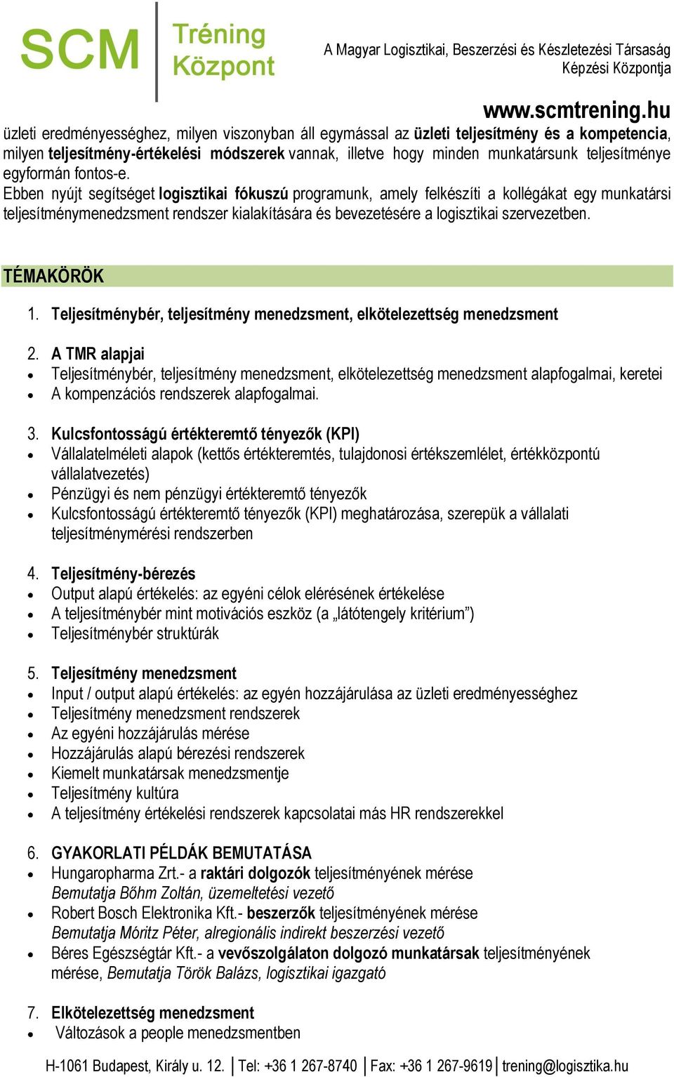 Ebben nyújt segítséget logisztikai fókuszú programunk, amely felkészíti a kollégákat egy munkatársi teljesítménymenedzsment rendszer kialakítására és bevezetésére a logisztikai szervezetben.