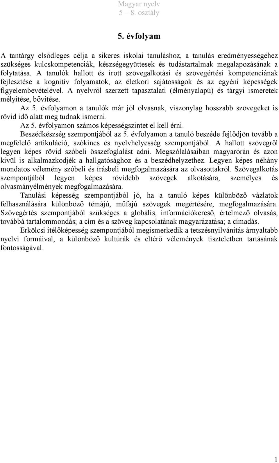 A nyelvről szerzett tapasztalati (élményalapú) és tárgyi ismeretek mélyítése, bővítése. Az 5.