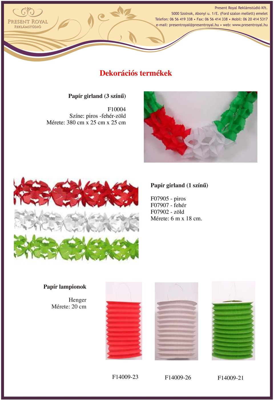 színű) F07905 - piros F07907 - fehér F07902 - zöld Mérete: 6 m x