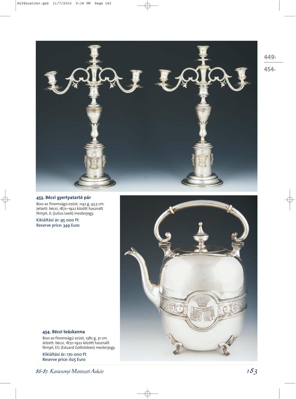 Kikiáltási ár: 95 000 Ft Reserve price: 349 Euro 454. Bécsi teáskanna 800-as finomságú ezüst, 1382 g, 31 cm.