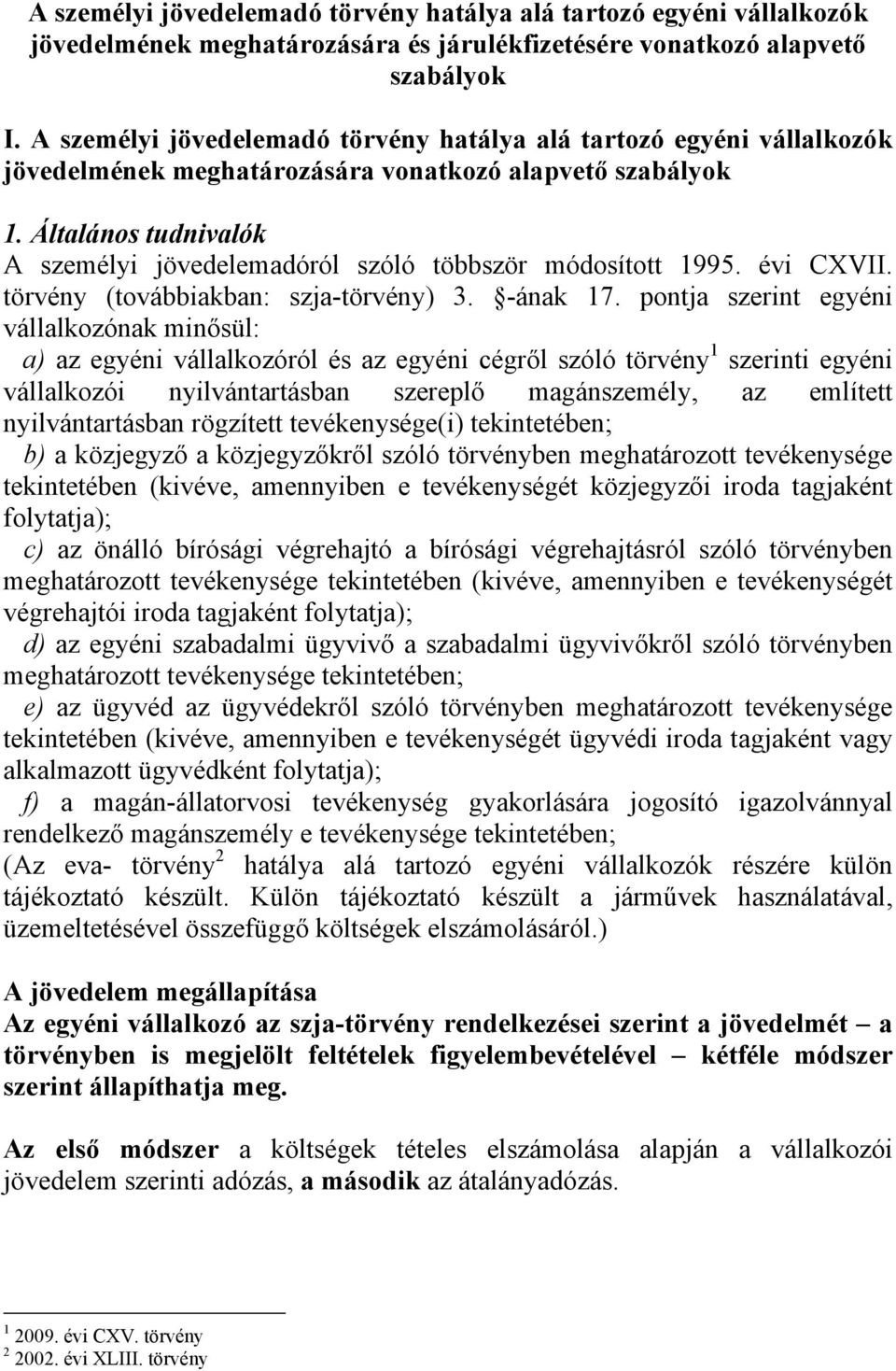 Általános tudnivalók A személyi jövedelemadóról szóló többször módosított 1995. évi CXVII. törvény (továbbiakban: szja-törvény) 3. -ának 17.