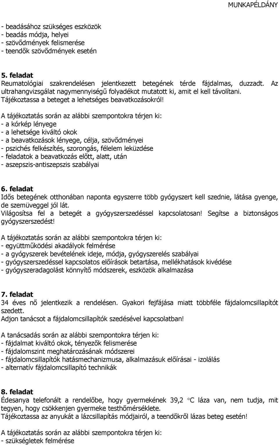 - a kórkép lényege - a lehetsége kiváltó okok - a beavatkozások lényege, célja, szövıdményei - pszichés felkészítés, szorongás, félelem leküzdése - feladatok a beavatkozás elıtt, alatt, után -