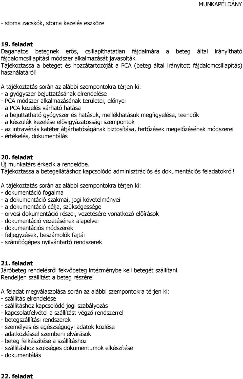 - a gyógyszer bejuttatásának elrendelése - PCA módszer alkalmazásának területei, elınyei - a PCA kezelés várható hatása - a bejuttatható gyógyszer és hatásuk, mellékhatásuk megfigyelése, teendık - a