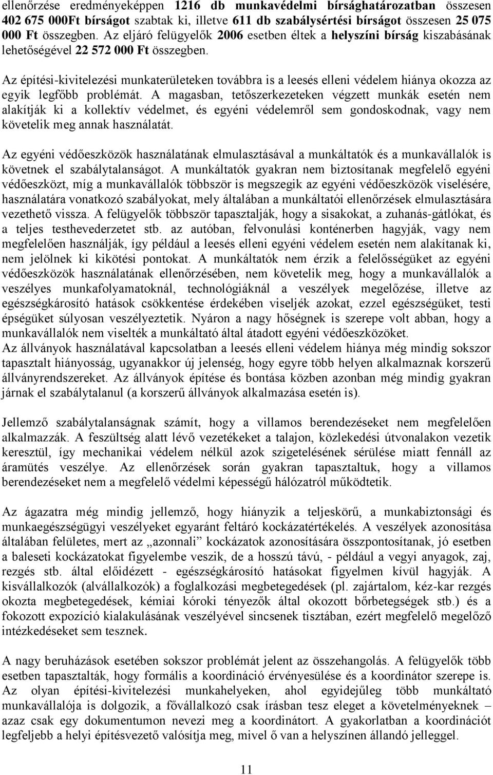 Az építési-kivitelezési munkaterületeken továbbra is a leesés elleni védelem hiánya okozza az egyik legfőbb problémát.