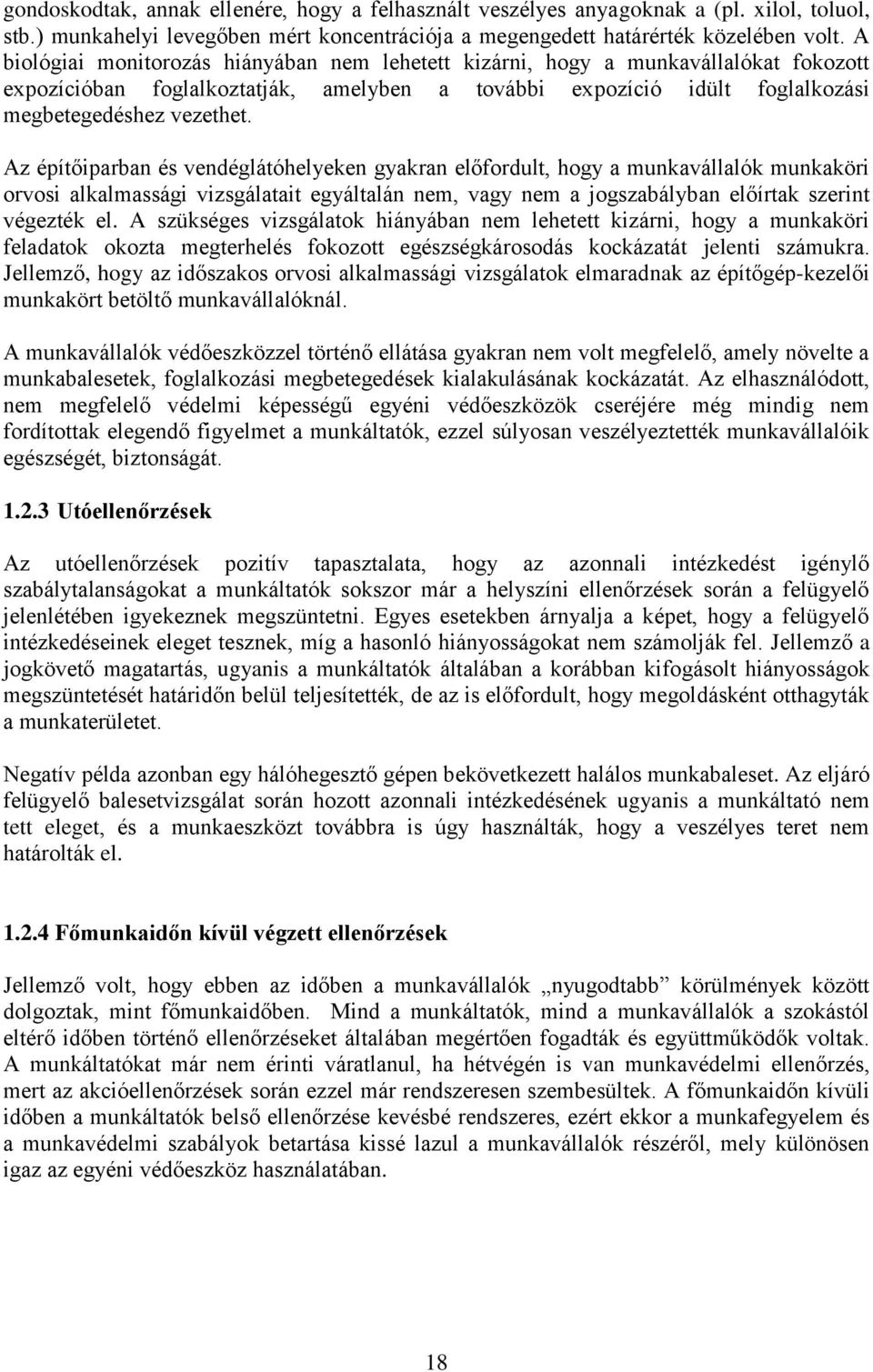 Az építőiparban és vendéglátóhelyeken gyakran előfordult, hogy a munkavállalók munkaköri orvosi alkalmassági vizsgálatait egyáltalán nem, vagy nem a jogszabályban előírtak szerint végezték el.
