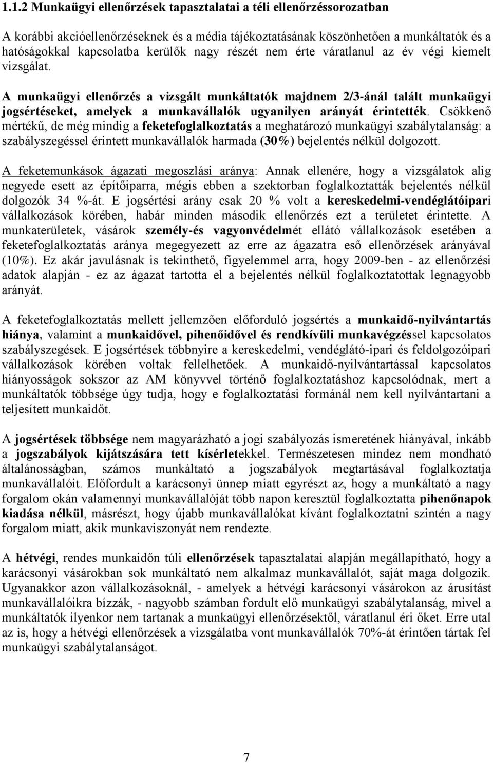 A munkaügyi ellenőrzés a vizsgált munkáltatók majdnem 2/3-ánál talált munkaügyi jogsértéseket, amelyek a munkavállalók ugyanilyen arányát érintették.