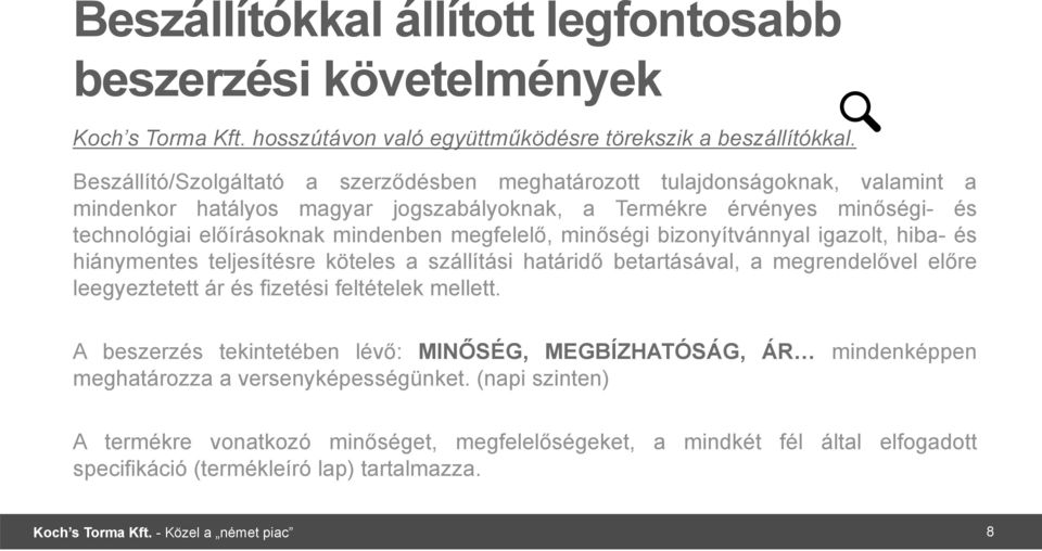 megfelelő, minőségi bizonyítvánnyal igazolt, hiba- és hiánymentes teljesítésre köteles a szállítási határidő betartásával, a megrendelővel előre leegyeztetett ár és fizetési feltételek mellett.