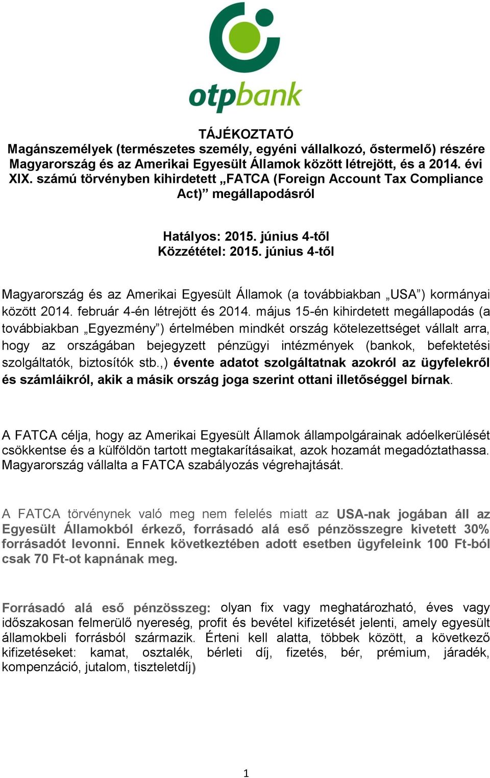 június 4-től Magyarország és az Amerikai Egyesült Államok (a továbbiakban USA ) kormányai között 2014. február 4-én létrejött és 2014.