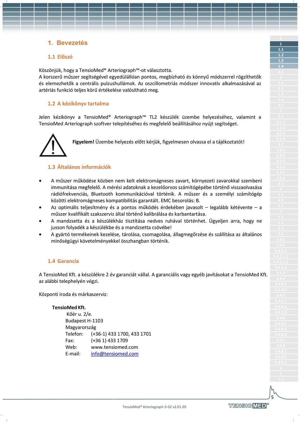 Az oszcillometriás módszer innovatív alkalmazásával az artériás funkció teljes körű értékelése valósítható meg.