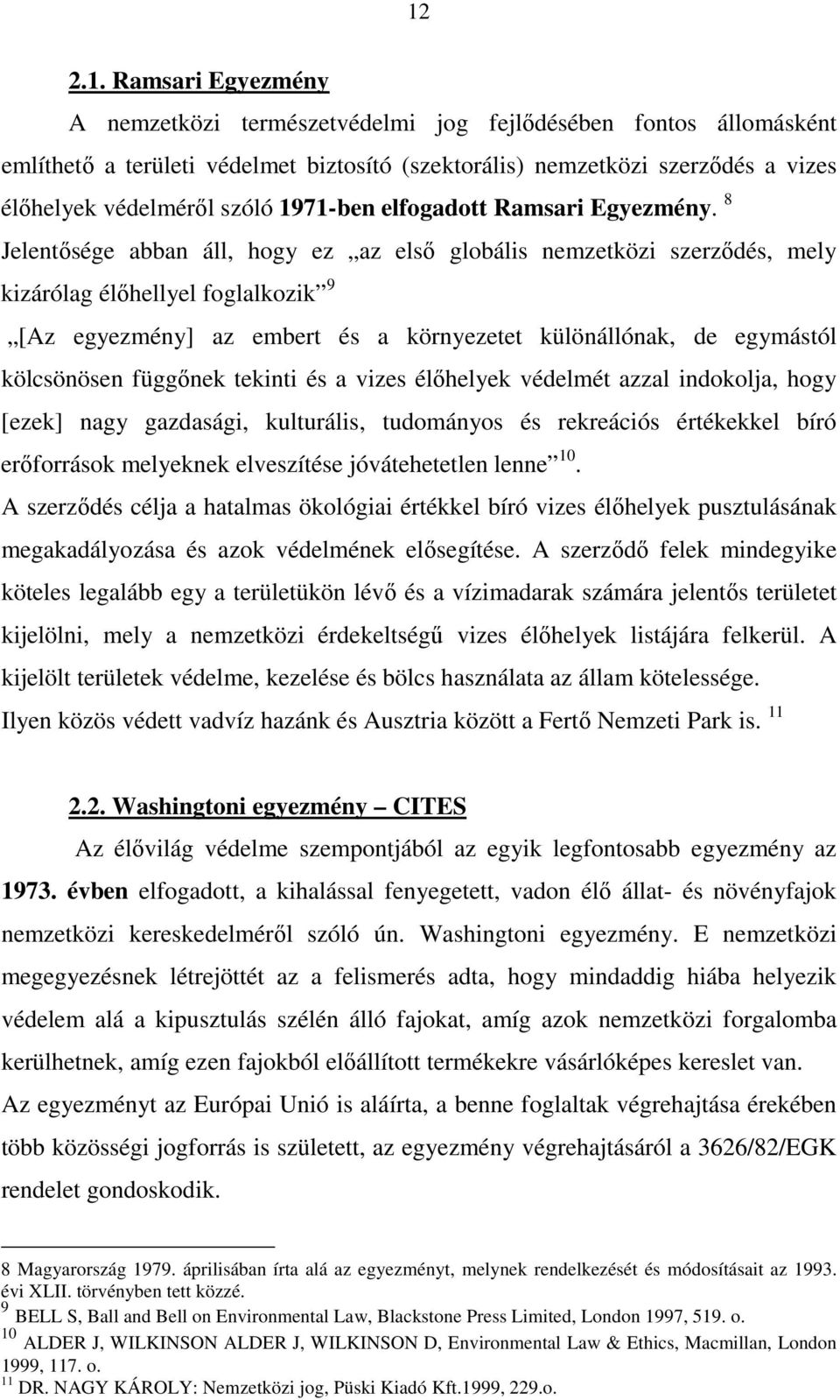 8 Jelentısége abban áll, hogy ez az elsı globális nemzetközi szerzıdés, mely kizárólag élıhellyel foglalkozik 9 [Az egyezmény] az embert és a környezetet különállónak, de egymástól kölcsönösen