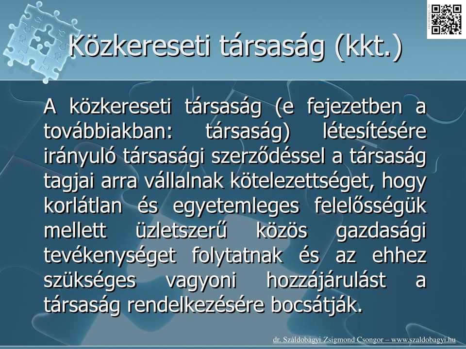 társasági szerződéssel a társaság tagjai arra vállalnak kötelezettséget, hogy korlátlan és