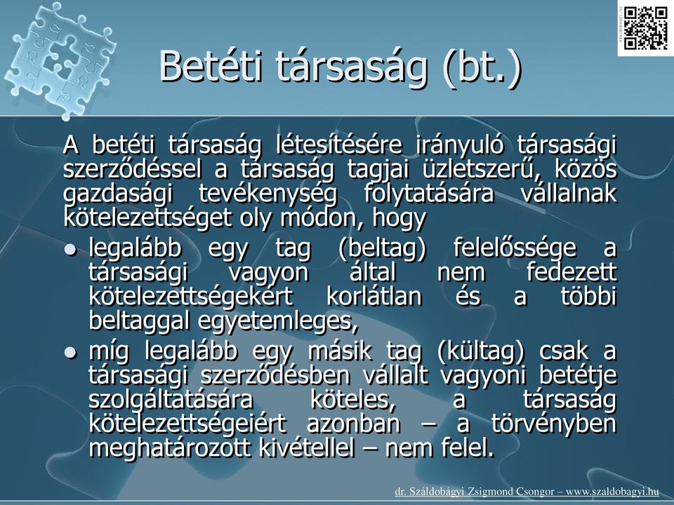 folytatására vállalnak kötelezettséget oly módon, hogy legalább egy tag (beltag) felelőssége a társasági vagyon által nem fedezett