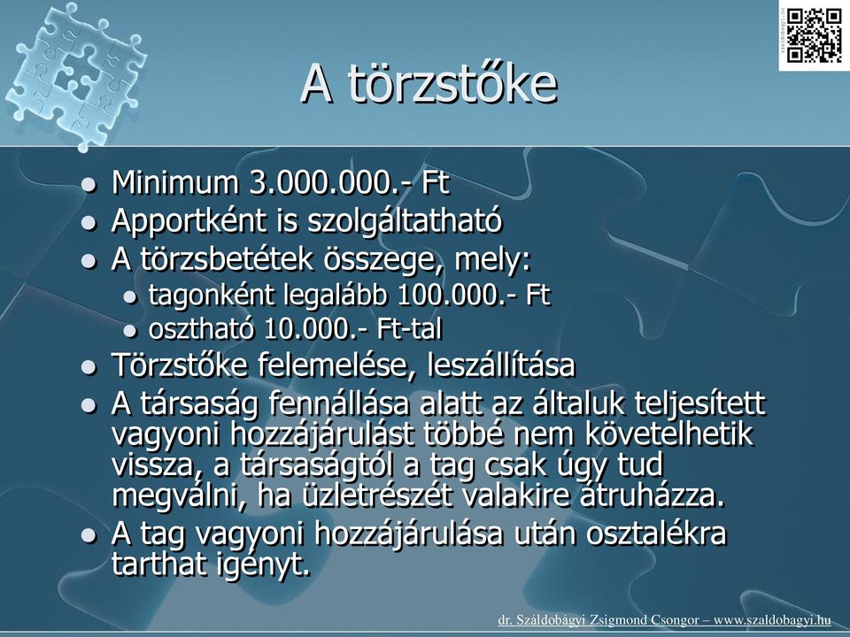 000.- Ft-tal Törzstőke felemelése, leszállítása A társaság fennállása alatt az általuk teljesített vagyoni