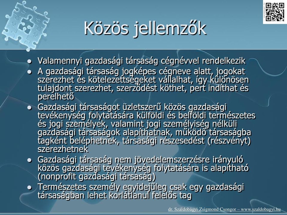 valamint jogi személyiség nélküli gazdasági társaságok alapíthatnak, működő társaságba tagként beléphetnek, társasági részesedést (részvényt) szerezhetnek Gazdasági társaság nem