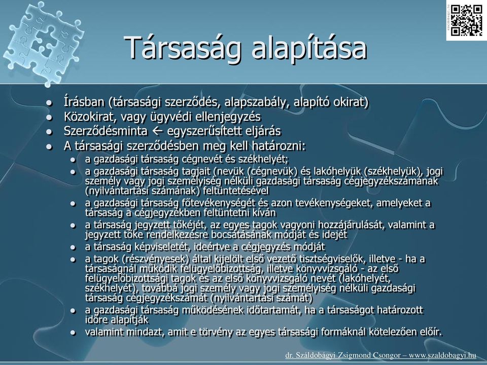 (nyilvántartási számának) feltüntetésével a gazdasági társaság főtevékenységét és azon tevékenységeket, amelyeket a társaság a cégjegyzékben feltüntetni kíván a társaság jegyzett tőkéjét, az egyes