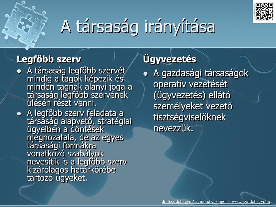 A legfőbb szerv feladata a társaság alapvető, stratégiai ügyeiben a döntések meghozatala, de az egyes társasági formákra