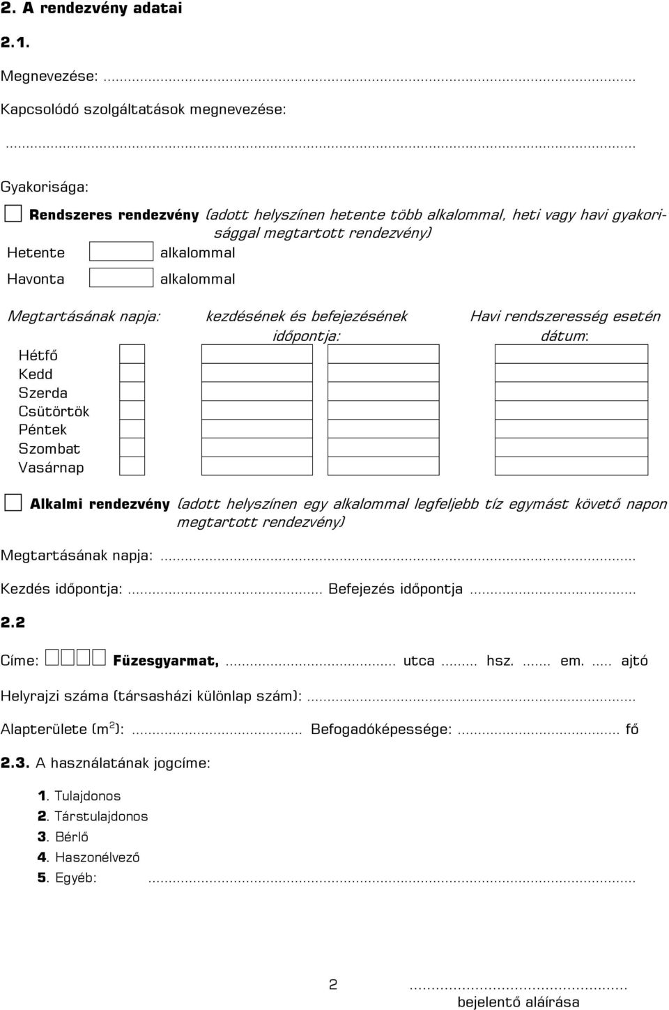 kezdésének és befejezésének Havi rendszeresség esetén időpontja: dátum: Hétfő Kedd Szerda Csütörtök Péntek Szombat Vasárnap Alkalmi rendezvény (adott helyszínen egy alkalommal legfeljebb tíz egymást