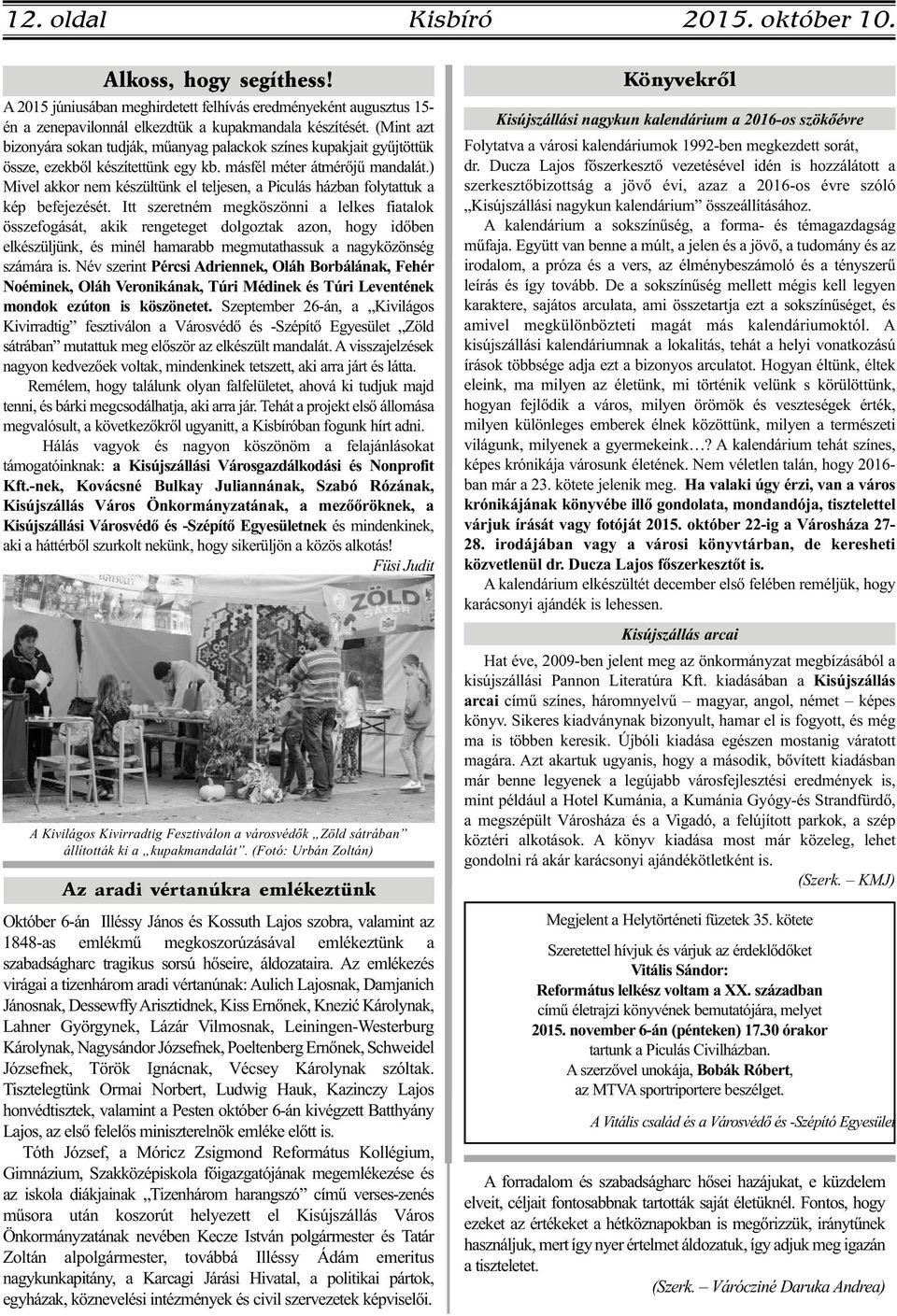 ) Mivel akkor nem készültünk el teljesen, a Piculás házban folytattuk a kép befejezését.
