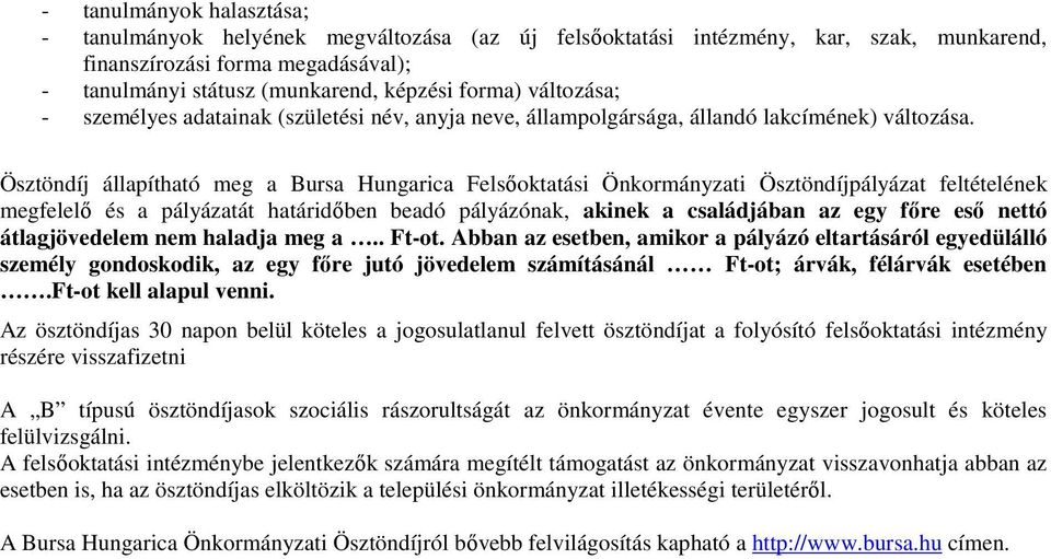 Ösztöndíj állapítható meg a Bursa Hungarica Felsıoktatási Önkormányzati Ösztöndíjpályázat feltételének megfelelı és a pályázatát határidıben beadó pályázónak, akinek a családjában az egy fıre esı