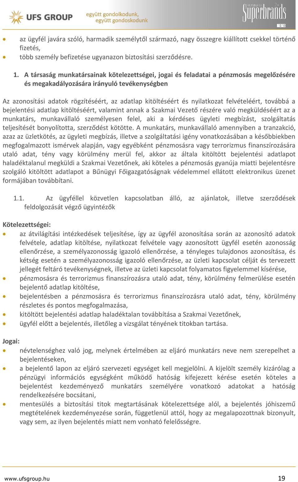 nyilatkozat felvételéért, továbbá a bejelentési adatlap kitöltéséért, valamint annak a Szakmai Vezető részére való megküldéséért az a munkatárs, munkavállaló személyesen felel, aki a kérdéses ügyleti