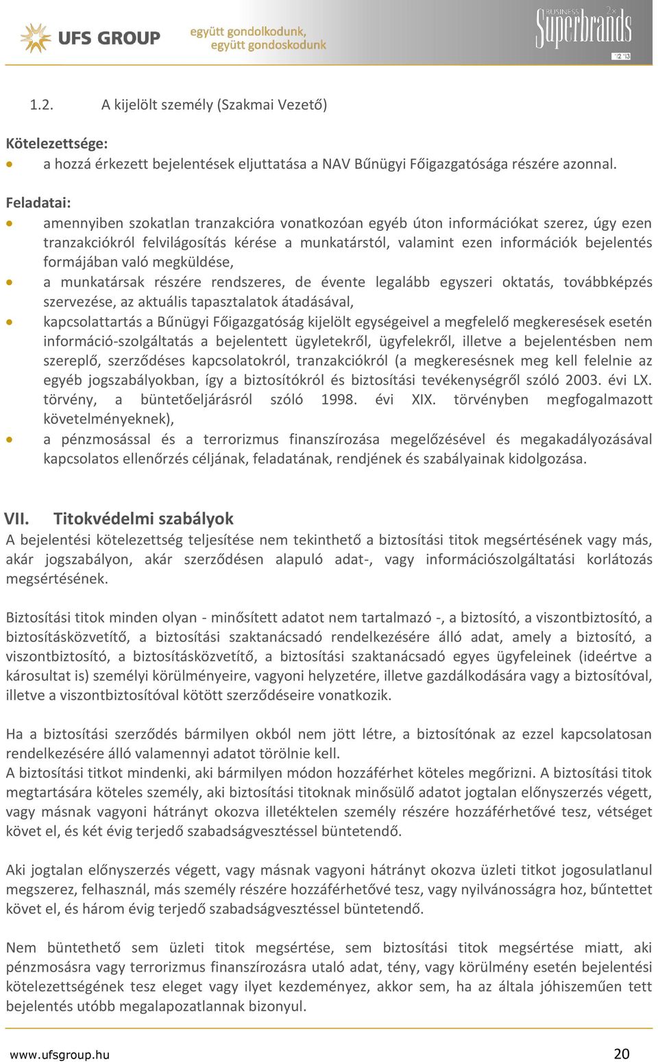 való megküldése, a munkatársak részére rendszeres, de évente legalább egyszeri oktatás, továbbképzés szervezése, az aktuális tapasztalatok átadásával, kapcsolattartás a Bűnügyi Főigazgatóság kijelölt