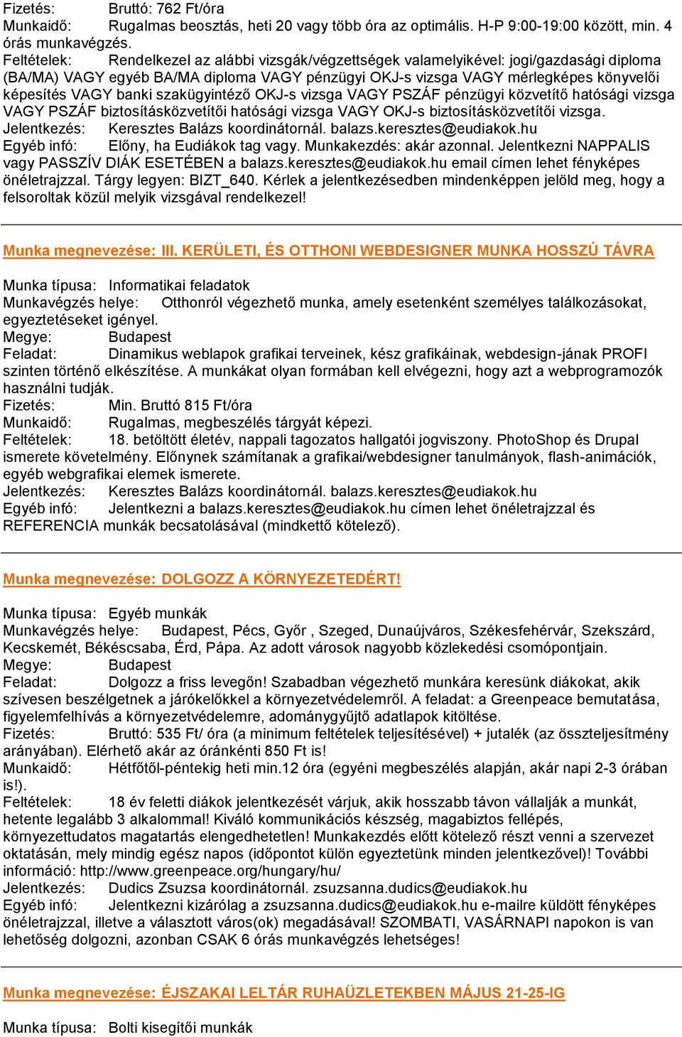 banki szakügyintéző OKJ-s vizsga VAGY PSZÁF pénzügyi közvetítő hatósági vizsga VAGY PSZÁF biztosításközvetítői hatósági vizsga VAGY OKJ-s biztosításközvetítői vizsga.