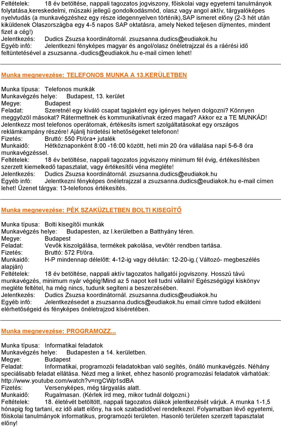 cég!) Jelentkezés: Dudics Zsuzsa koordinátornál. zsuzsanna.dudics@eudiakok.hu Egyéb infó: Jelentkezni fényképes magyar és angol/olasz önéletrajzzal és a ráérési idő feltüntetésével a zsuzsanna.