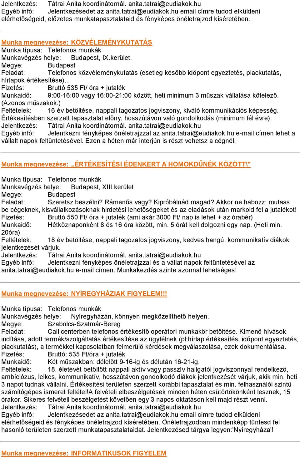 Feladat: Telefonos közvéleménykutatás (esetleg később időpont egyeztetés, piackutatás, hírlapok értékesítése).