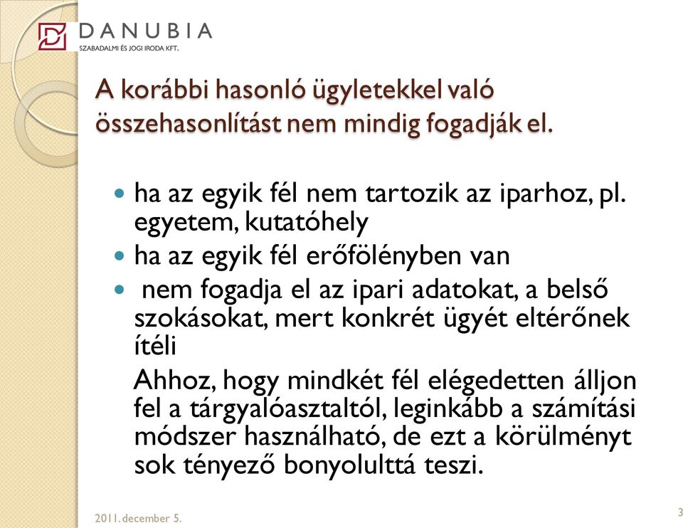 egyetem, kutatóhely ha az egyik fél erőfölényben van nem fogadja el az ipari adatokat, a belső szokásokat,