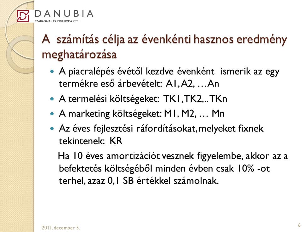 . TKn A marketing költségeket: M1, M2, Mn Az éves fejlesztési ráfordításokat, melyeket fixnek tekintenek: KR