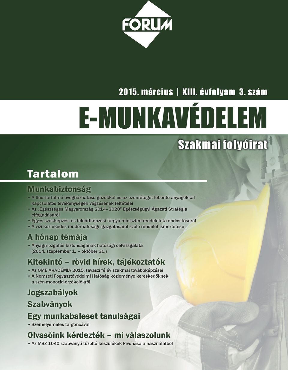 2020 Egészségügyi Ágazati Stratégia elfogadásáról Egyes szakképzési és felnőttképzési tárgyú miniszteri rendeletek módosításáról A vízi közlekedés rendőrhatósági igazgatásáról szóló rendelet