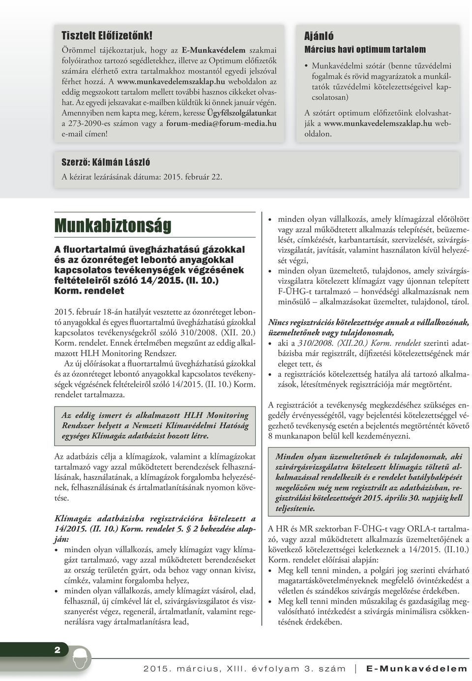 A www.munkavedelemszaklap.hu weboldalon az eddig megszokott tartalom mellett további hasznos cikkeket olvashat. Az egyedi jelszavakat e-mailben küldtük ki önnek január végén.