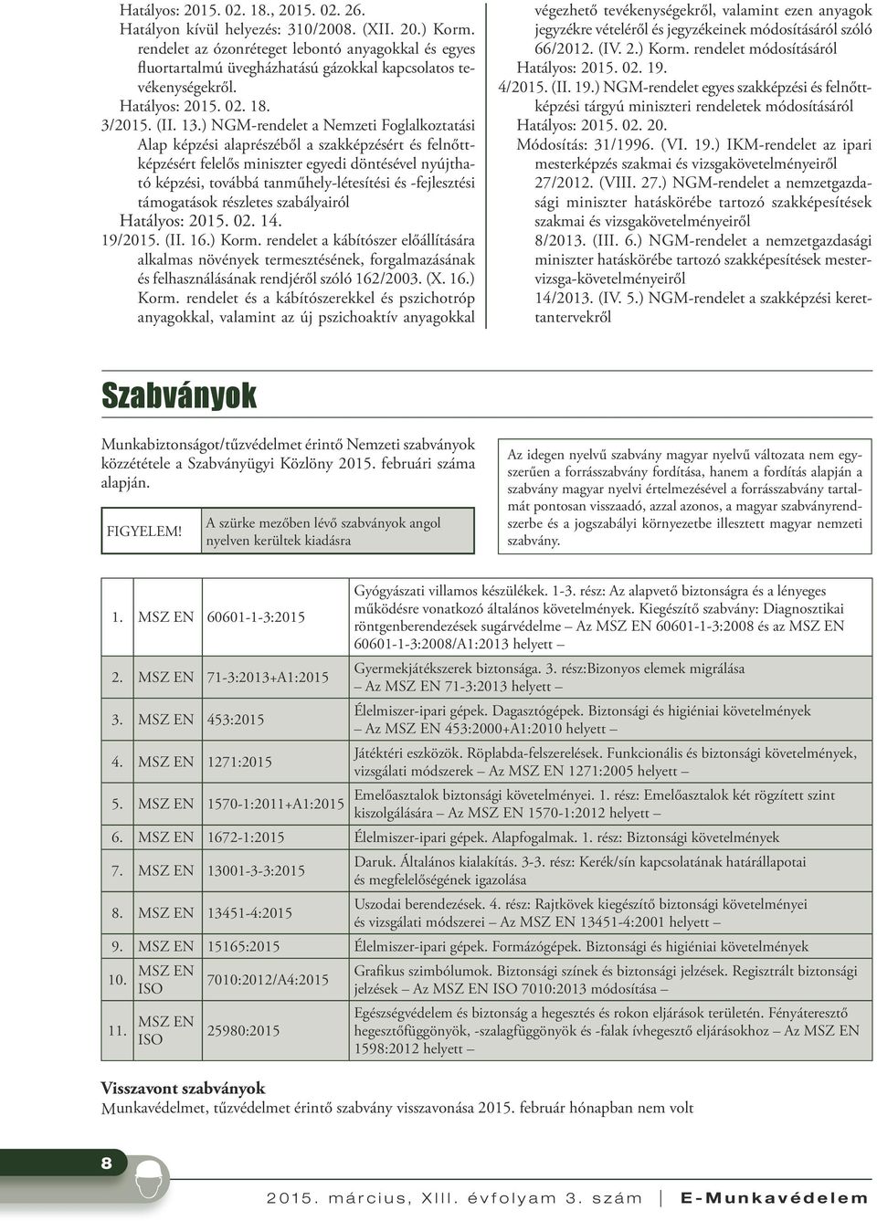 ) NGM-rendelet a Nemzeti Foglalkoztatási Alap képzési alaprészéből a szakképzésért és felnőttképzésért felelős miniszter egyedi döntésével nyújtható képzési, továbbá tanműhely-létesítési és