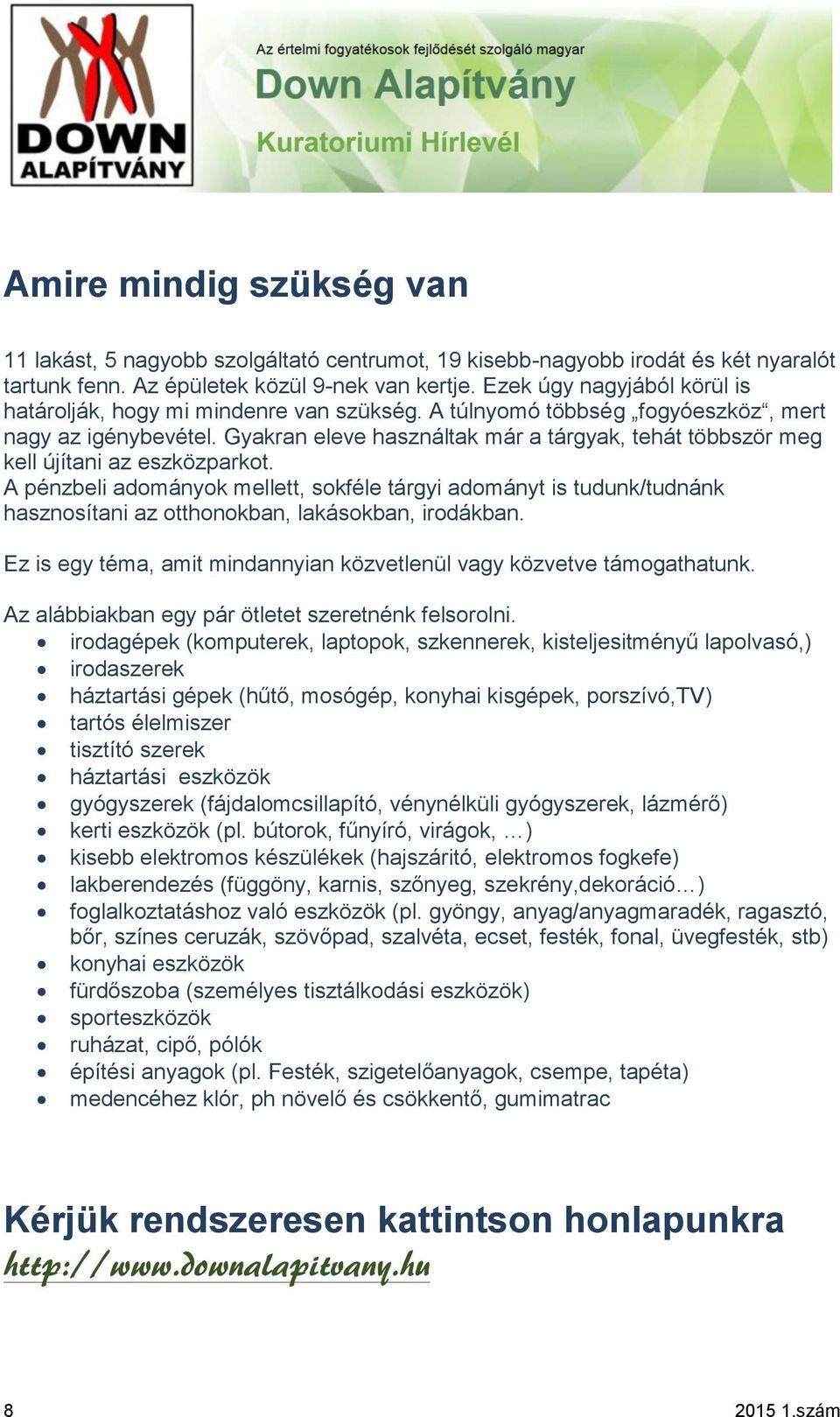 Gyakran eleve használtak már a tárgyak, tehát többször meg kell újítani az eszközparkot.