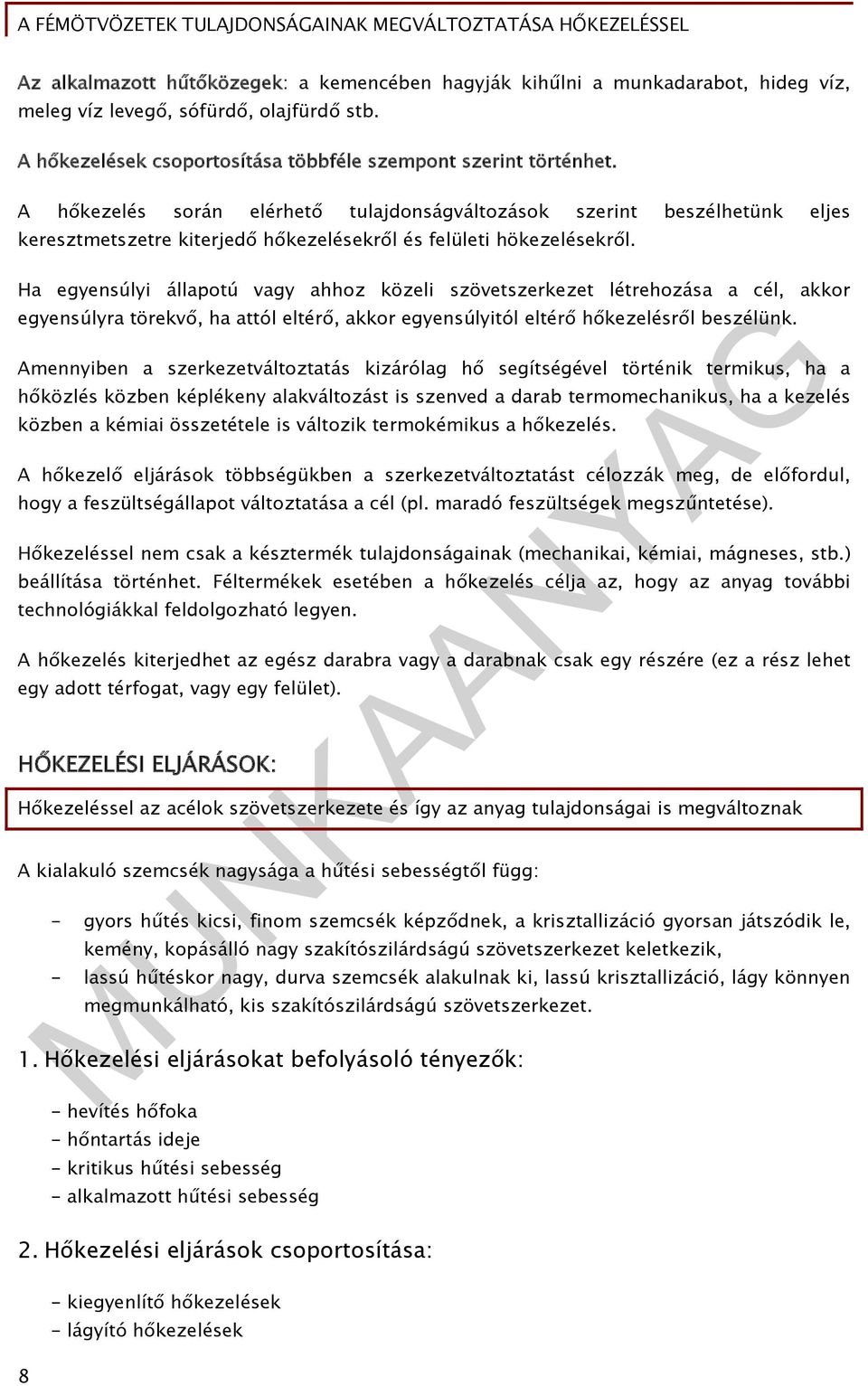 Ha egyensúlyi állapotú vagy ahhoz közeli szövetszerkezet létrehozása a cél, akkor egyensúlyra törekvő, ha attól eltérő, akkor egyensúlyitól eltérő hőkezelésről beszélünk.