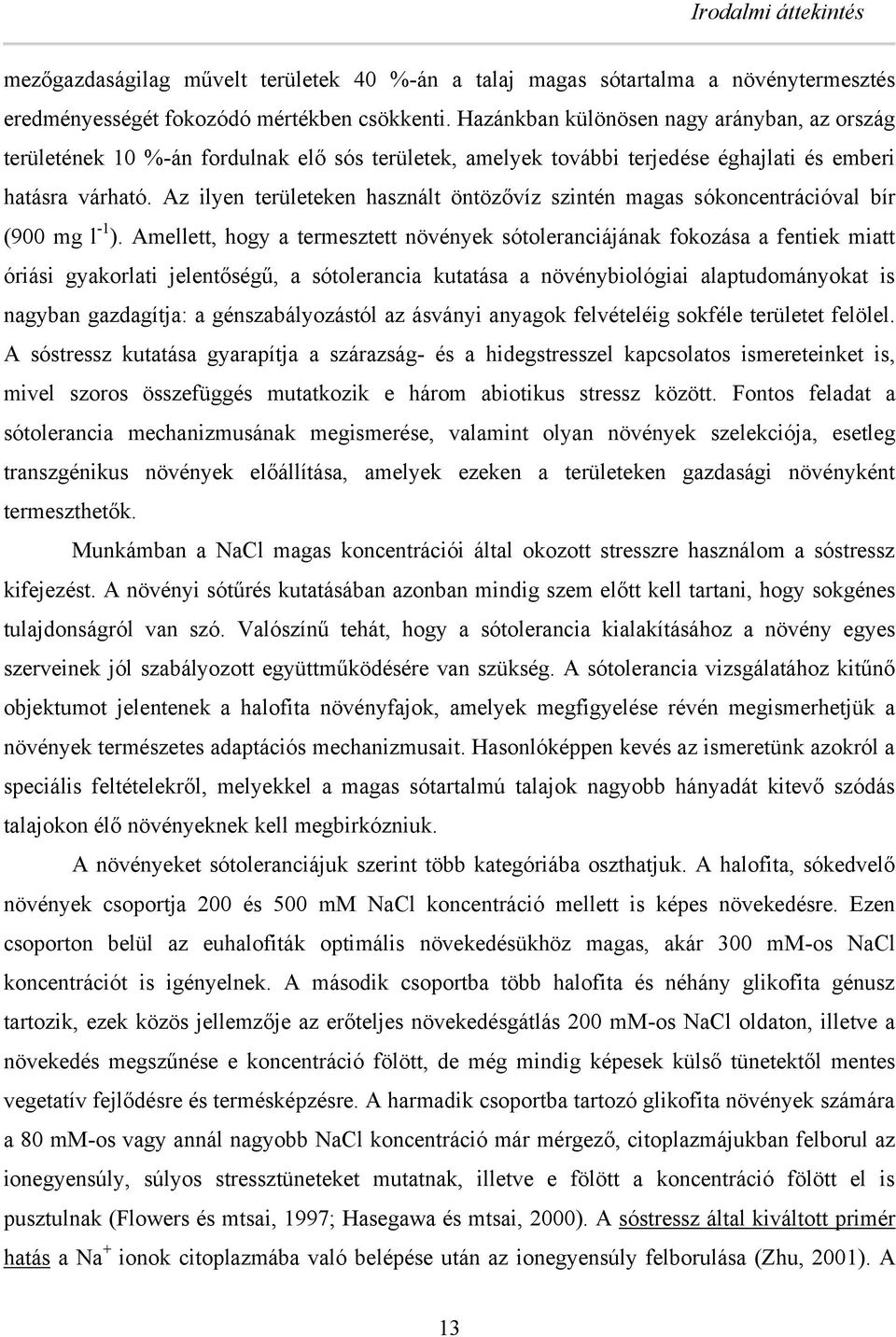Az ilyen területeken használt öntözővíz szintén magas sókoncentrációval ír (9 mg l -1 ).