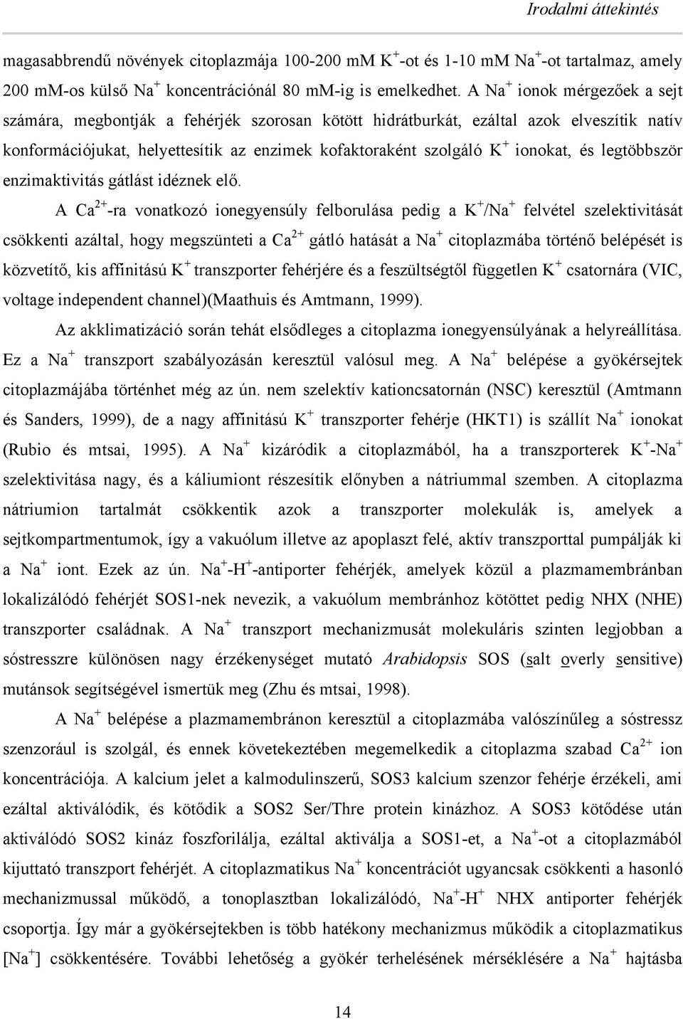 és legtöször enzimaktivitás gátlást idéznek elő.
