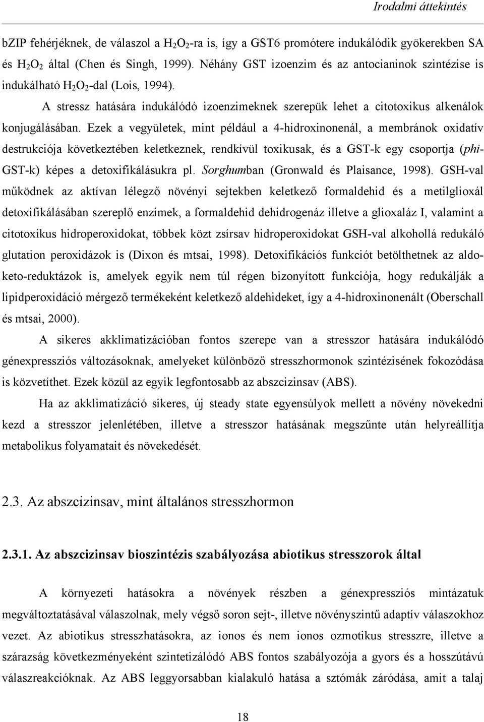 Ezek a vegyületek, mint például a 4-hidroxinonenál, a memránok oxidatív destrukciója következtéen keletkeznek, rendkívül toxikusak, és a GST-k egy csoportja (phi- GST-k) képes a detoxifikálásukra pl.